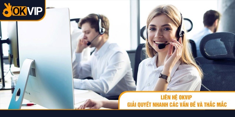 Những điều cần chú ý khi muốn liên hệ tới OKVIP