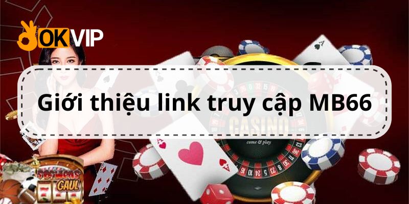 Giới thiệu đường link truy cập mới tại MB66