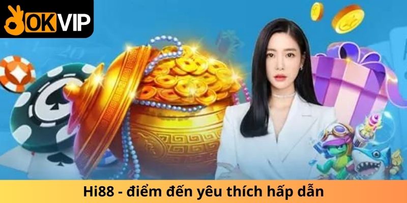 Hi88 - điểm đến yêu thích hấp dẫn