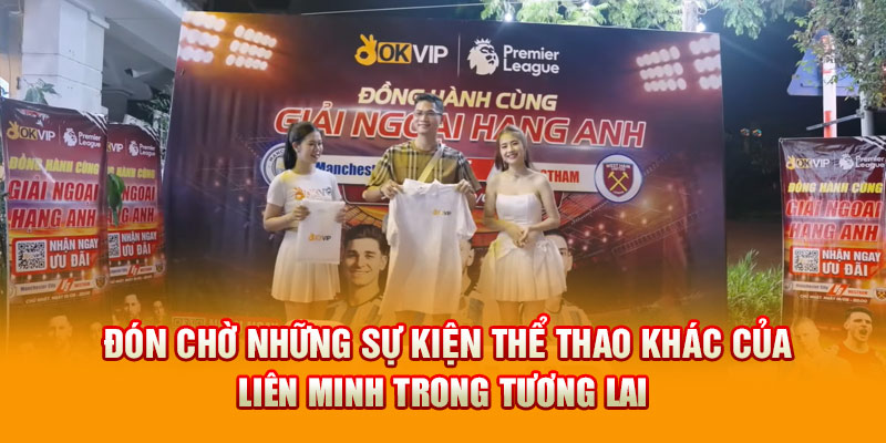 Đón chờ những sự kiện thể thao khác của liên minh trong tương lai