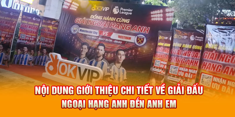 Nội dung giới thiệu chi tiết về giải đấu Ngoại Hạng Anh đến anh em